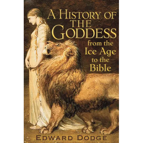 A History of the Goddess: From the Ice Age to the Bible - Paperback