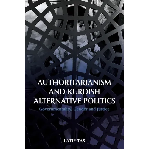Authoritarianism and Kurdish Alternative Politics: Governmentality, Gender and Justice - Paperback