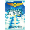 Metahuman Destinations (Volume One): Communication, Control & Command - Paperback