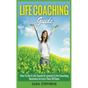 Life Coaching Guide: How to Be A Life Coach & Launch A Life Coaching Business In Less Than 30 Days - Paperback