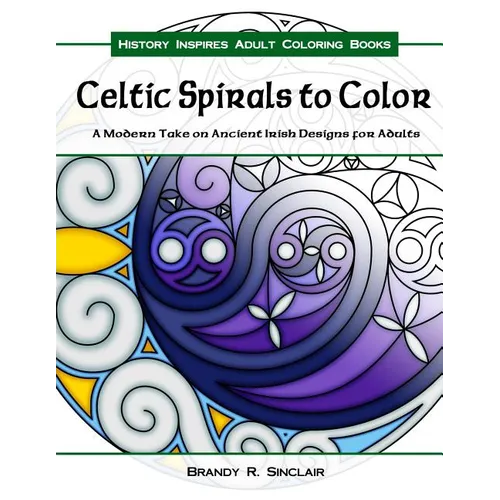 Celtic Spirals to Color: A Modern Take on Ancient Irish Designs for Adults - Paperback