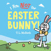 I Am Not the Easter Bunny! - Hardcover