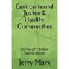 Environmental Justice & Healthy Communities: Stories of Citizens Taking Action - Paperback