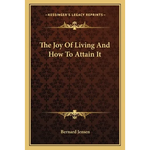 The Joy Of Living And How To Attain It - Paperback