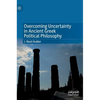 Overcoming Uncertainty in Ancient Greek Political Philosophy - Hardcover