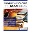 Chord Tone Soloing for Jazz Guitar: Master Arpeggio-based Jazz Bebop Soloing for Guitar - Paperback