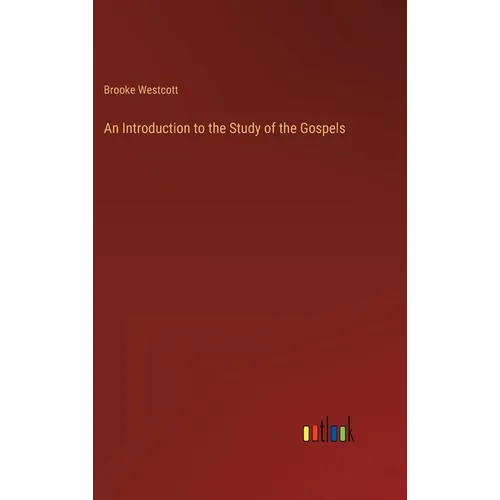 An Introduction to the Study of the Gospels - Hardcover