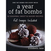 A Year of Fat Bombs: 52 Seasonal Sweet & Savory Recipes - Hardcover