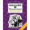 micro: bit in Wonderland: Coding & Craft with the BBC micro: bit (microbit) First Edition - Paperback