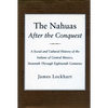 The Nahuas After the Conquest: A Social and Cultural History of the Indians of Central Mexico, Sixteenth Through Eighteenth Centuries - Paperback