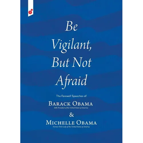 Be Vigilant But Not Afraid: The Farewell Speeches of Barack Obama and Michelle Obama - Paperback