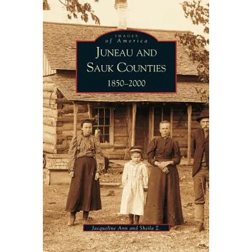Juneau and Sauk Counties: 1850-2000 - Hardcover