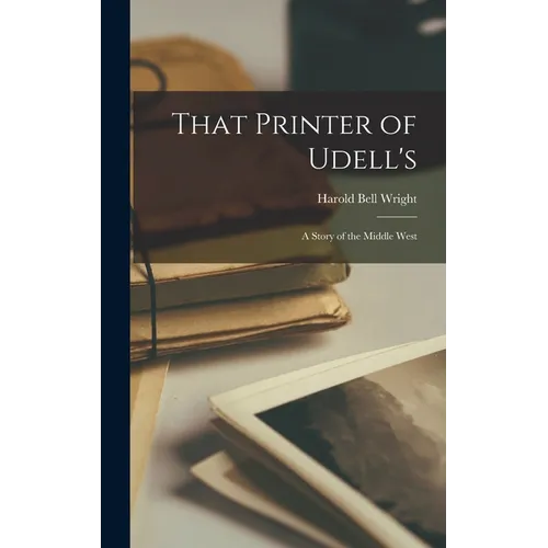 That Printer of Udell's: A Story of the Middle West - Hardcover