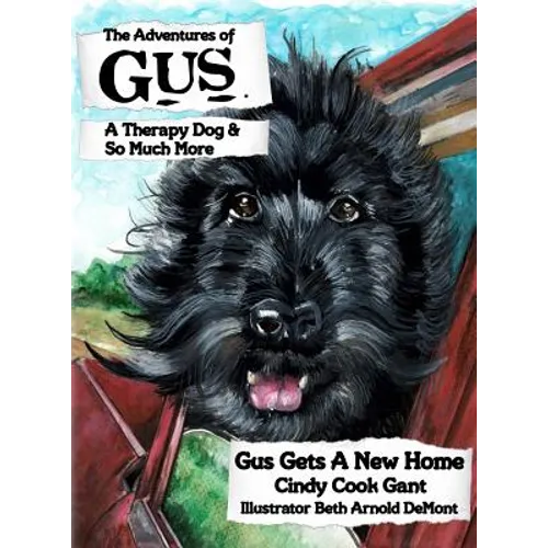 The Adventures of Gus: A Therapy Dog and So Much More: Gus Gets a New Home - Hardcover