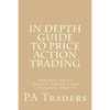 In Depth Guide to Price Action Trading: Powerful Swing Trading Strategy for Consistent Profits - Paperback