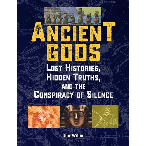 Ancient Gods: Lost Histories, Hidden Truths, and the Conspiracy of Silence - Paperback