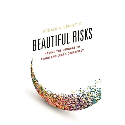 Beautiful Risks: Having the Courage to Teach and Learn Creatively - Hardcover