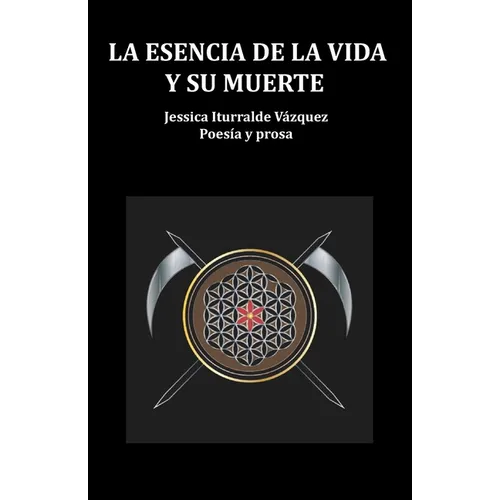 La Esencia de la Vida Y Su Muerte: Poesía Y Prosa - Paperback