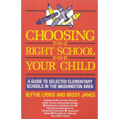 Choosing the Right School for Your Child: A Guide to Selected Elementary Schools in the Washington Area - Paperback