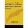 Commentary On The Maya Manuscript In The Royal Public Library Of Dresden - Paperback