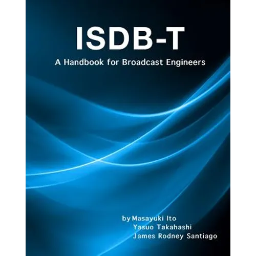 Isdb-T: A Handbook for Broadcast Engineers - Paperback