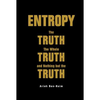 Entropy: The Truth, the Whole Truth, and Nothing But the Trut - Paperback