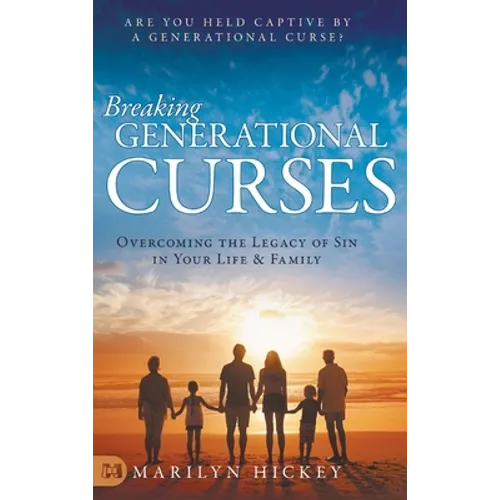 Breaking Generational Curses: Overcoming the Legacy of Sin in Your Life and Family - Hardcover