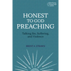 Honest to God Preaching: Talking Sin, Suffering, and Violence - Paperback