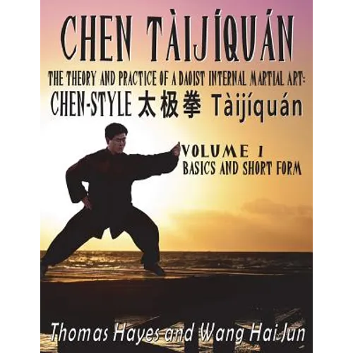 Chen Tàijíquán: The Theory and Practice of a Daoist Internal Martial Art: Volume 1 - Basics and Short Form - Paperback