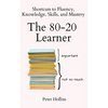 The 80-20 Learner: Shortcuts to Fluency, Knowledge, Skills, and Mastery - Paperback