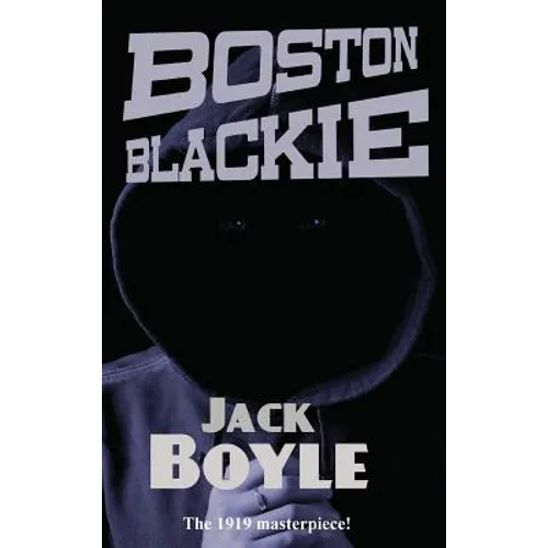 Boston Blackie: A Classic Crime Novel of a Gentleman Thief, Safecracker, and Rogue Hero - Hardcover