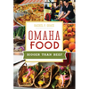 Omaha Food: Bigger Than Beef - Paperback