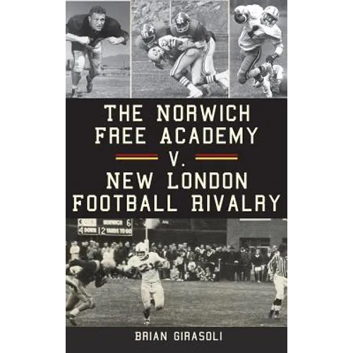 The Norwich Free Academy V. New London Football Rivalry - Hardcover