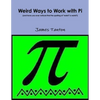 Weird Ways to Work with Pi - Paperback