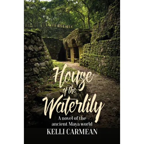 House of the Waterlily: A Novel of the Ancient Maya World - Paperback