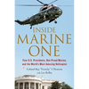 Inside Marine One: Four U.S. Presidents, One Proud Marine, and the World's Most Amazing Helicopter - Paperback