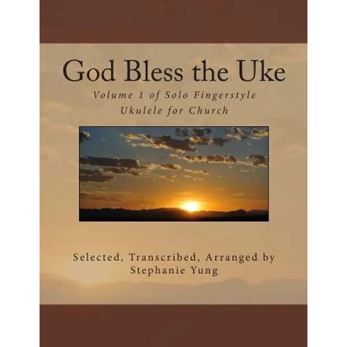 God Bless the Uke: Volume 1 of Solo Fingerstyle Ukulele for Church - Paperback