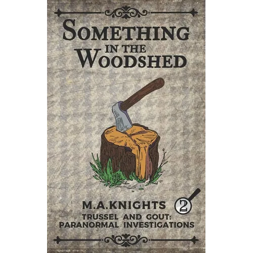 Something In The Woodshed: Trussel and Gout: Paranormal Investigations No. 2 - Paperback