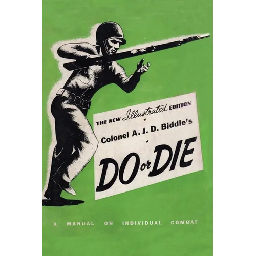 Colonel A. J. D. Biddle's Do or Die: A Manual on Individual Combat - Illustrated Edition 1944 - Paperback