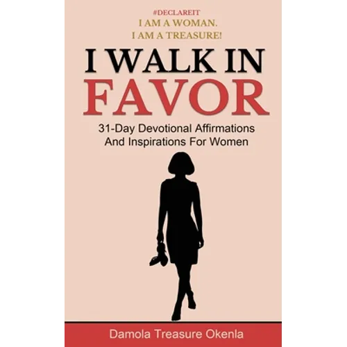 I Walk In Favor: 31-Day Devotional Affirmations And Inspirations For Women - Paperback