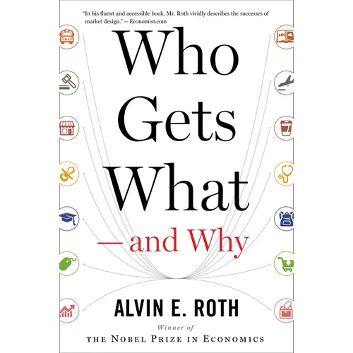 Who Gets What -- And Why: The New Economics of Matchmaking and Market Design - Paperback