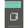 Christ Was Not a Jew: An Epistle to the Gentiles - Paperback