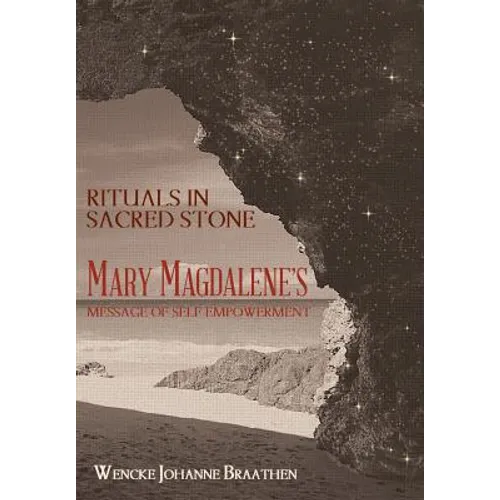Rituals in Sacred Stone: Mary Magdalene's Message of Self Empowerment. - Hardcover
