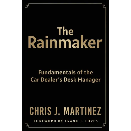 The Rainmaker: Fundamentals of the Car Dealer's Desk Manager - Paperback