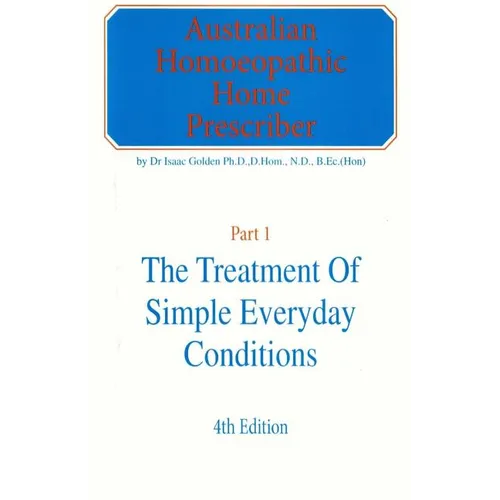 Australian Homeopathic Home Prescriber: Part 1: The Treatment of Simple Everyday Conditions - Paperback