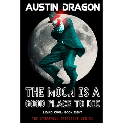 The Moon Is a Good Place to Die (Liquid Cool, Book 8): The Cyberpunk Detective Series - Paperback