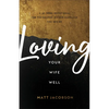 Loving Your Wife Well: A 52-Week Devotional for the Deeper, Richer Marriage You Desire - Paperback