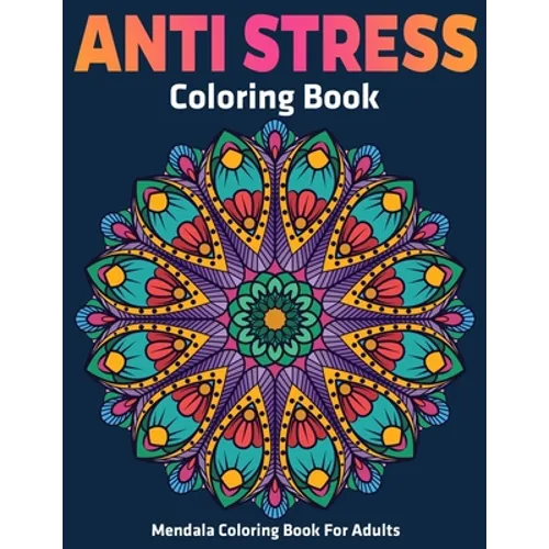 Mendala Coloring Book For Adults: Anti Stress Coloring Book: Stress Relieving Mandala Designs - Paperback