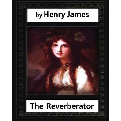 The Reverberator (1888), by Henry James, [a novel] - Paperback