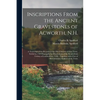 Inscriptions From the Ancient Gravestones of Acworth, N.H.: a Transcript of the Records in the Old Cemetery of That Town, Settled in 1769 Principally - Paperback